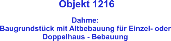 Objekt 1216  Dahme:  Baugrundstück mit Altbebauung für Einzel- oder Doppelhaus - Bebauung