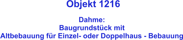 Objekt 1216  Dahme:  Baugrundstück mit Altbebauung für Einzel- oder Doppelhaus - Bebauung